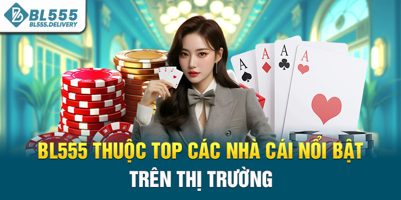 BL555 thuộc top các nhà cái nổi bật trên thị trường