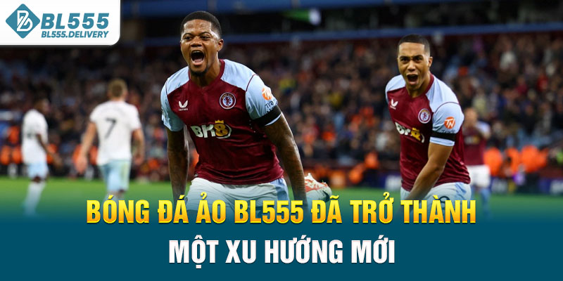 Bóng đá ảo BL555 đã trở thành một xu hướng mới