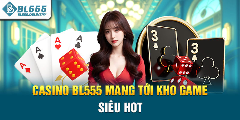 Casino BL555 mang tới kho game siêu hot