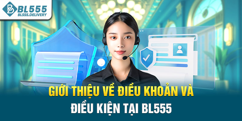 Giới thiệu về Điều khoản và điều kiện tại BL555