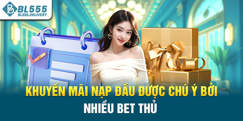 Khuyến mãi nạp đầu được chú ý bởi nhiều bet thủ