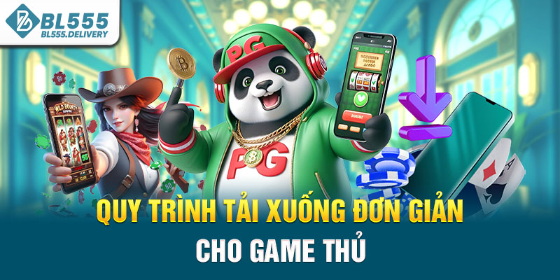 Quy trình tải xuống đơn giản cho game thủ