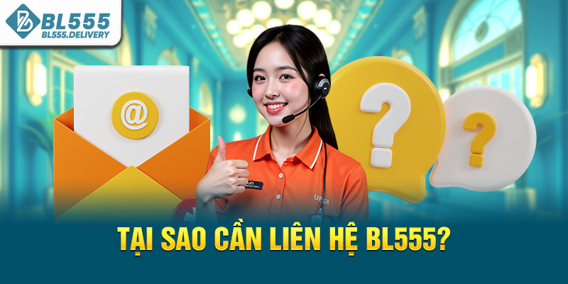Tại sao cần liên hệ BL555?