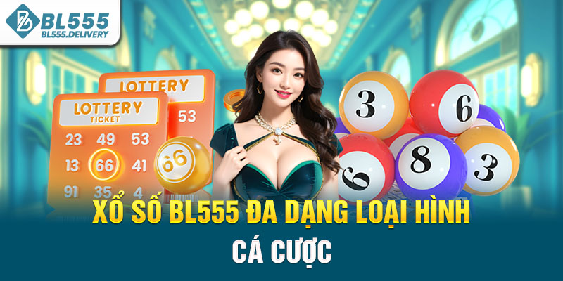 Xổ số BL555 đa dạng loại hình cá cược