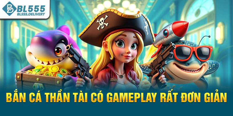 Bắn cá thần tài có gameplay rất đơn giản