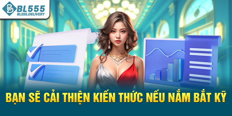 Bạn sẽ cải thiện kiến thức nếu nắm bắt kỹ