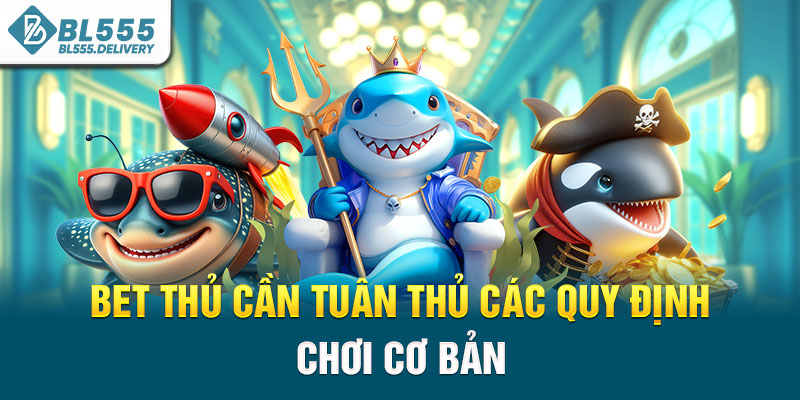 Bet thủ cần tuân thủ các quy định chơi cơ bản