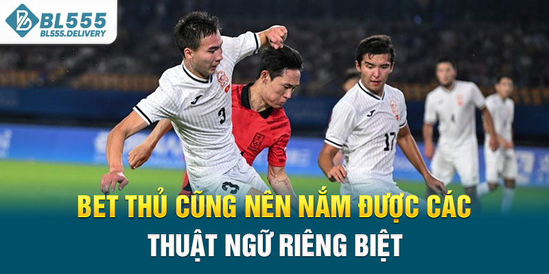 Bet thủ cũng nên nắm được các thuật ngữ riêng biệt