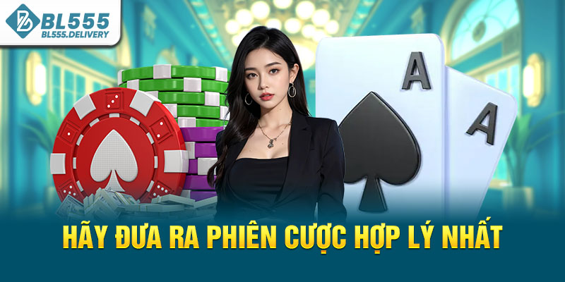 Hãy đưa ra phiên cược hợp lý nhất