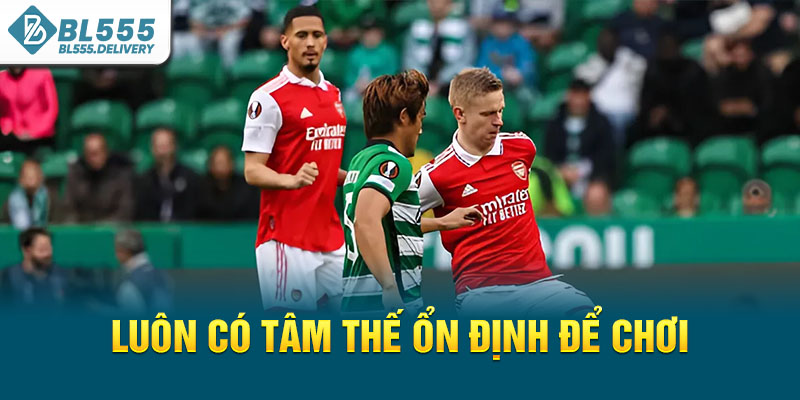 Luôn có tâm thế ổn định để chơi