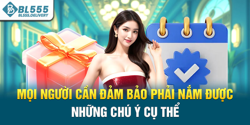 Mọi người cần đảm bảo phải nắm được những chú ý cụ thể
