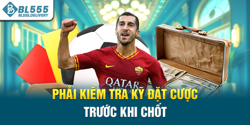 Phải kiểm tra kỹ đặt cược trước khi chốt