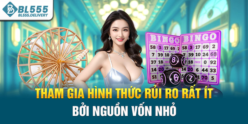 Tham gia hình thức rủi ro rất ít bởi nguồn vốn nhỏ